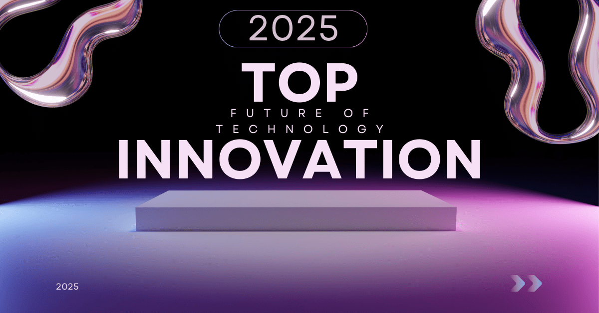 2025: Top Innovation The Future Of Technology!