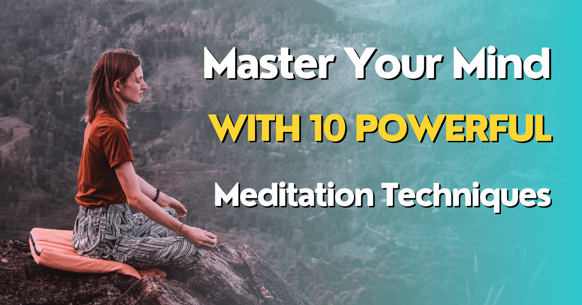 Master Your Mind: With 10 Powerful Meditation Techniques